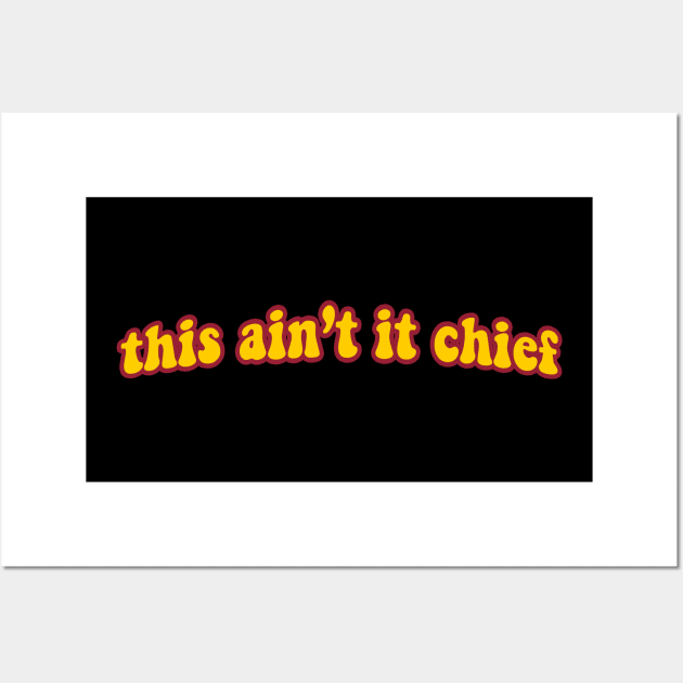 This Ain't It Chief Wall Art by iconicole